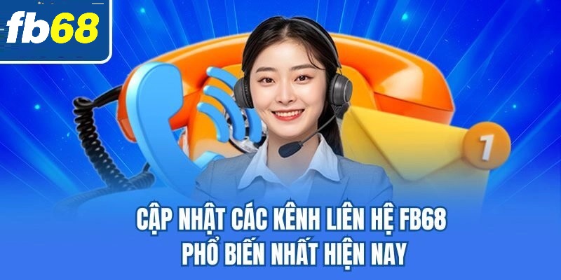 Các kênh liên hệ FB68 hiện nay