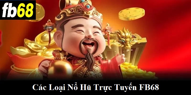 Các loại nổ hũ trực tuyến FB68