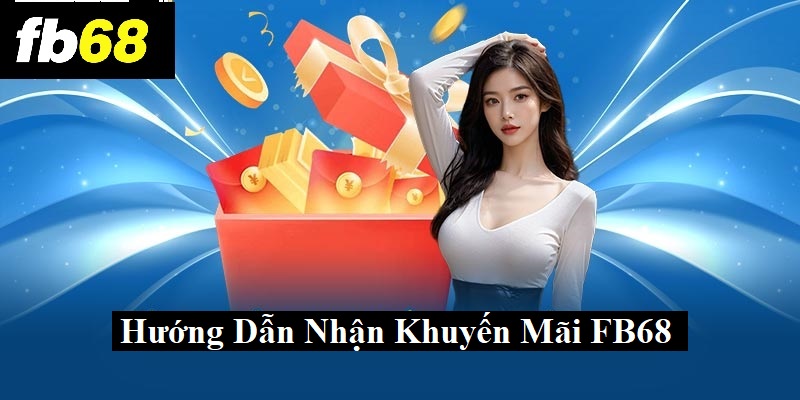 Hướng dẫn nhận khuyến mãi FB68