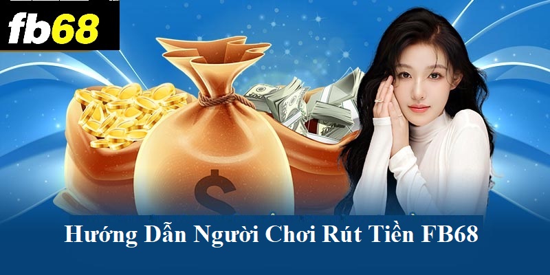 Hướng dẫn người chơi rút tiền FB68