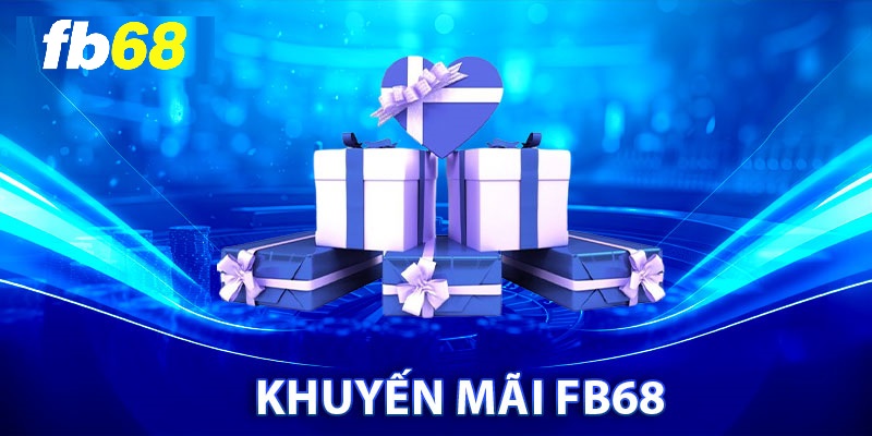 Khuyến mãi FB68 dành cho thành viên mới