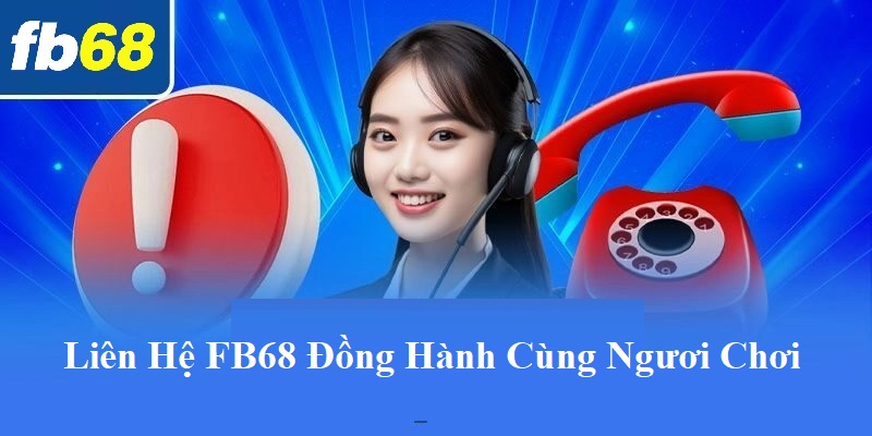 Liên hệ FB68 đồng hành cùng người chơi