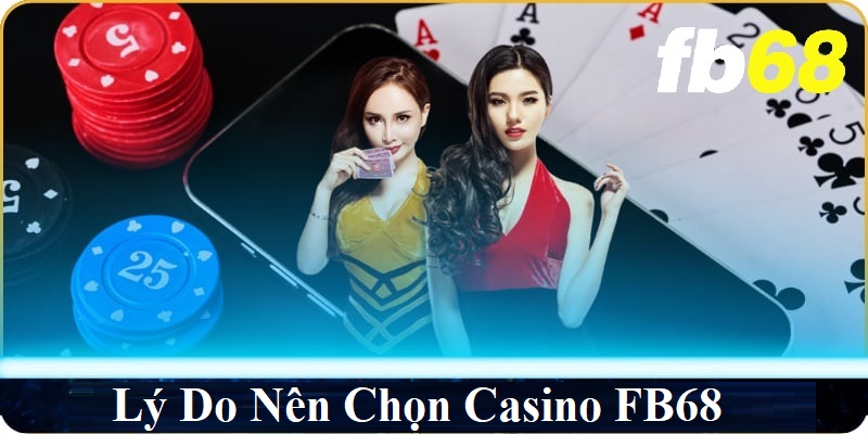 Lý do nên chọn casino FB68