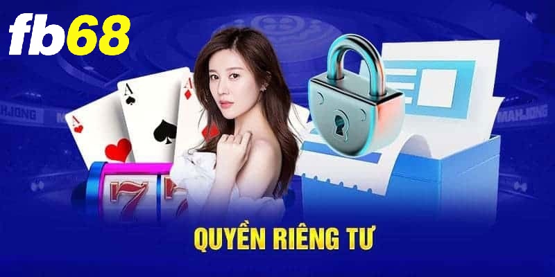 Nhìn chung về chính sách quyền riêng tư tại FB68