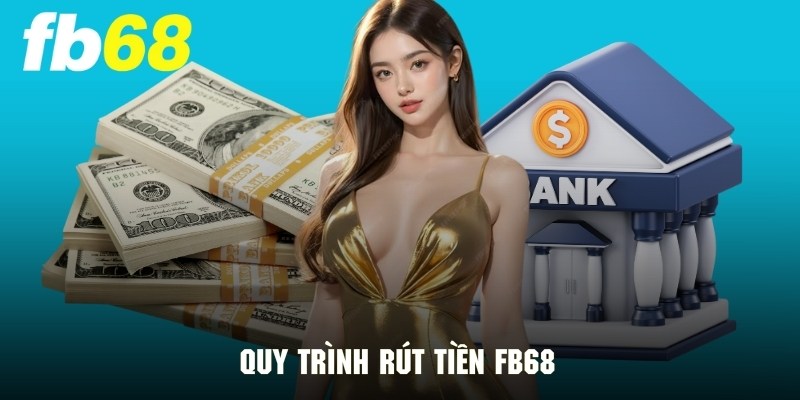 Quy trình rút tiền FB68