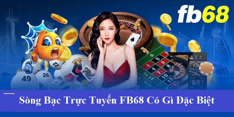 Sòng bạc trực tuyến FB68 có gì đặc biệt